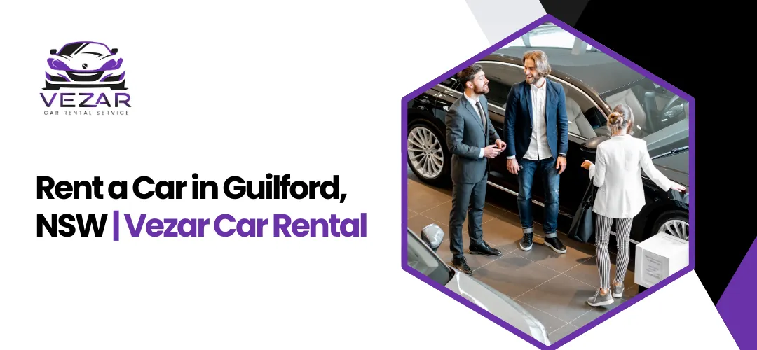 Read more about the article Rent a Car in Guildford, NSW: Fast, Affordable & Reliable | Vezar Car Rental