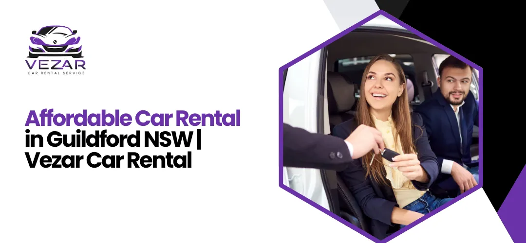 Read more about the article Affordable Car Rental in Guildford NSW – Cheap Car Hire Near You | Vezar Car Rental