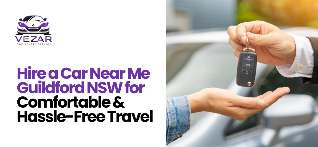 Read more about the article Hire a Car Near Me Guildford NSW for Comfortable & Hassle-Free Travel 