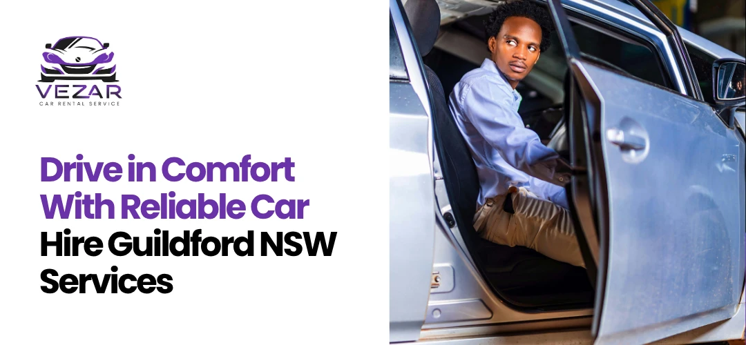 Read more about the article Comfort With Reliable Car Hire Guildford NSW Services