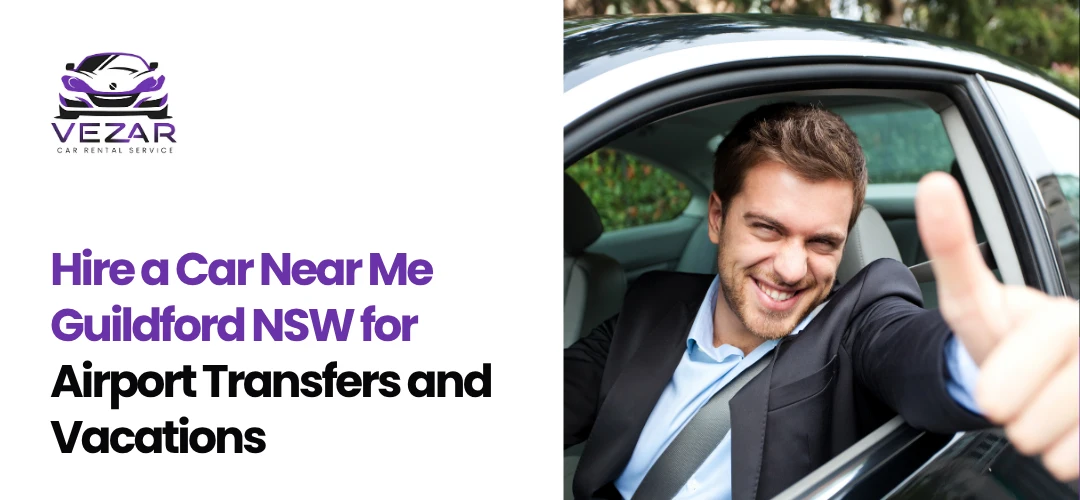 Read more about the article Hire a Car Near Me Guildford NSW for Airport Transfers